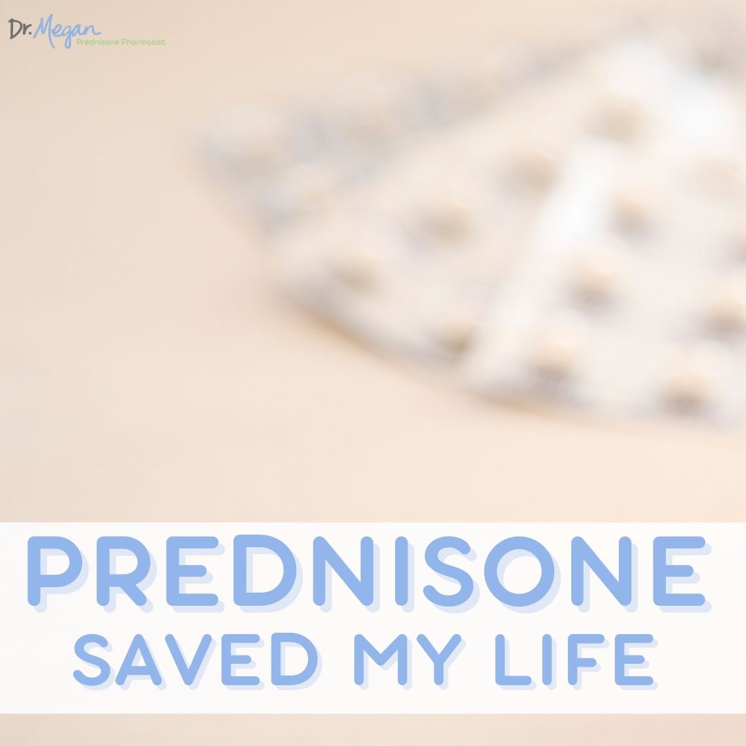 I nearly died. Prednisone saved my life.