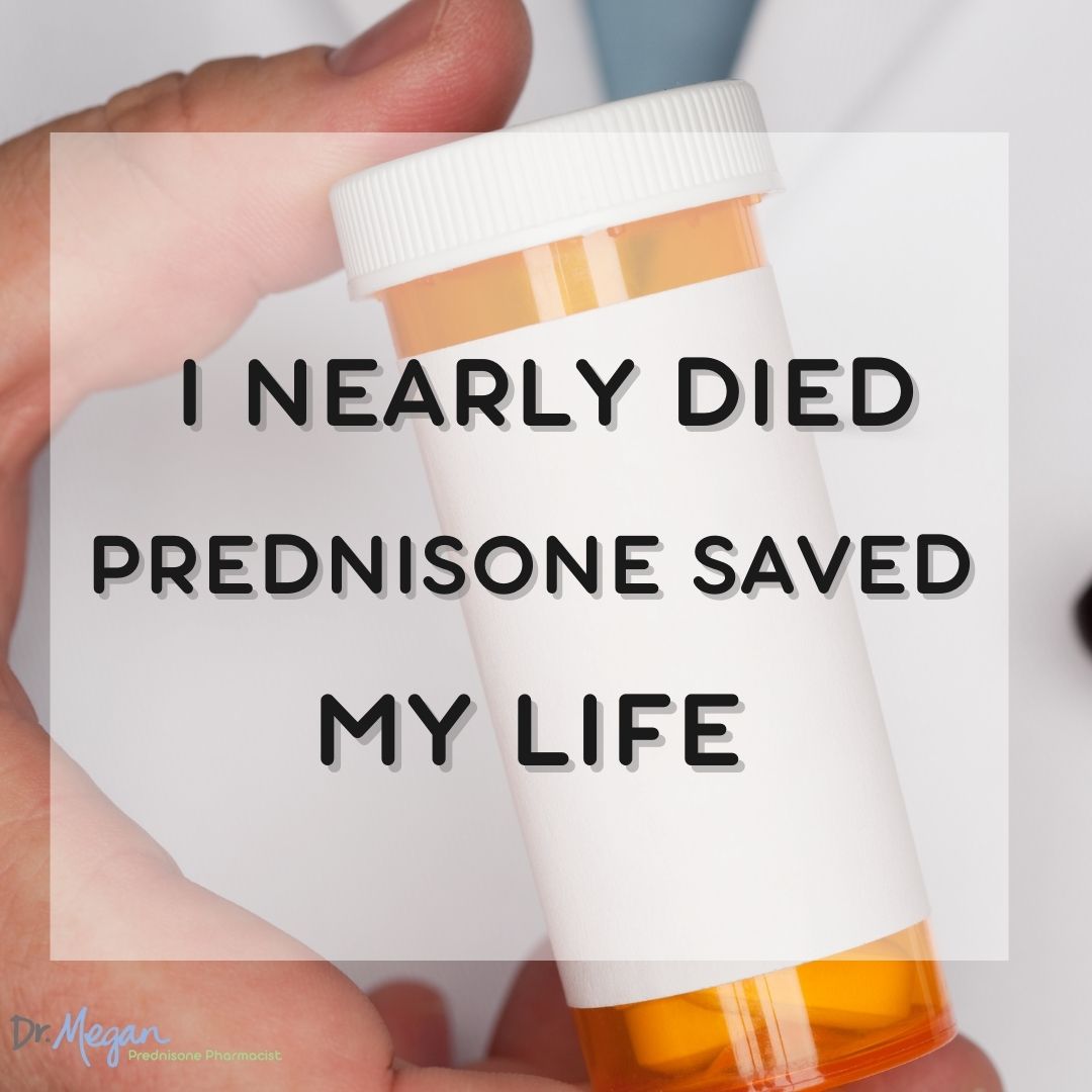 I nearly died. Prednisone saved my life.